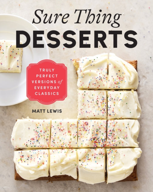 Sure Thing Desserts: Truly Perfect Versions of Everyday Classics by Matt Lewis (PRE-ORDER)