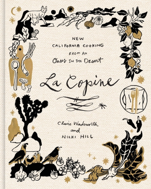 La Copine: New California Cooking from an Oasis in the Desert by Claire Wadsworth, Nikki Hill & Ben Mims