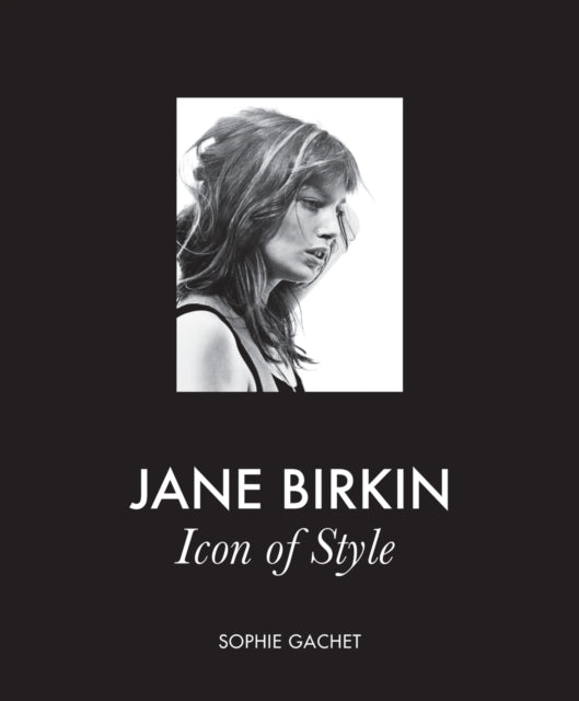 Jane Birkin : Icon of Style by Sophie Gachet (PRE-ORDER)