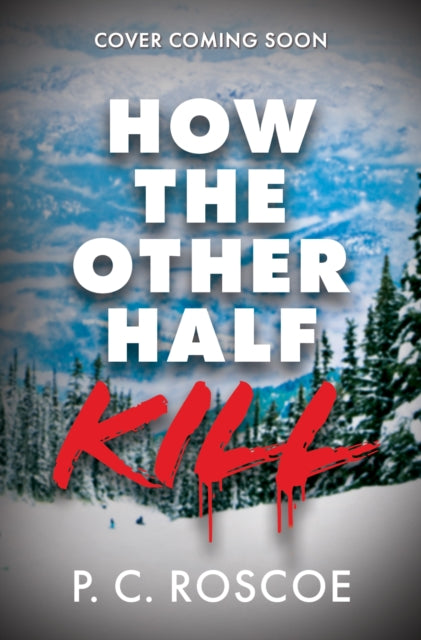 How the Other Half Kill: A tense thriller-romance by P.C. Roscoe (PRE-ORDER)