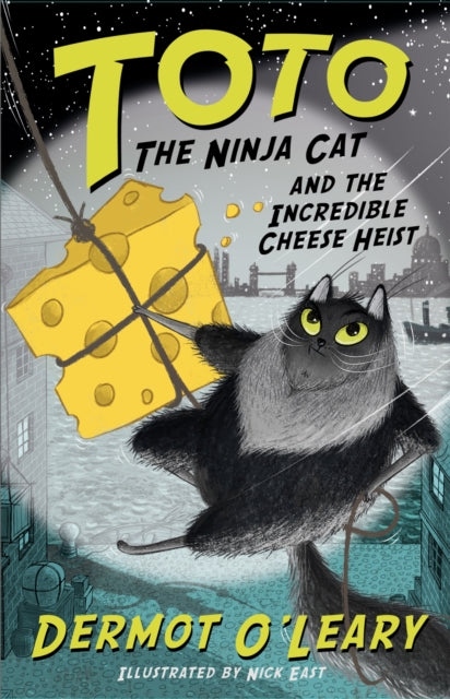 Toto the Ninja Cat and the Incredible Cheese Heist: Book 2 by Dermot O’Leary