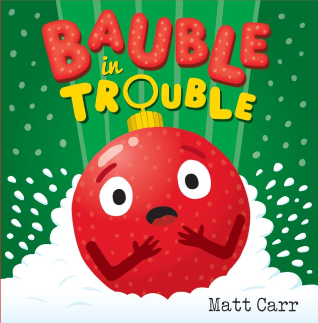 Bauble in Trouble: A laugh-out-loud Christmas picture book by Matt Carr