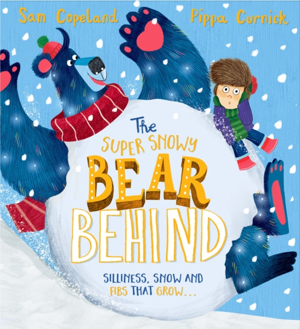 The Super Snowy Bear Behind: A larger-than-life story about telling the truth by Sam Copeland