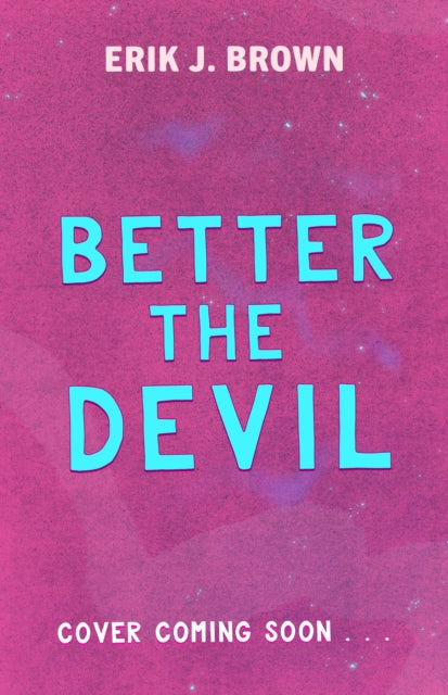 Better The Devil: Gritty and gripping queer thriller from the bestselling author of All That's Left in the World by Erik J. Brown (PRE-ORDER)