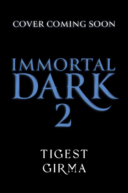 Immortal Dark Trilogy: Eternal Ruin: Book 2 by Tigest Girma (PRE-ORDER)