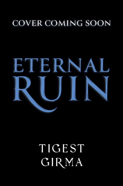 Immortal Dark Trilogy: Eternal Ruin: Book 2 by Tigest Girma