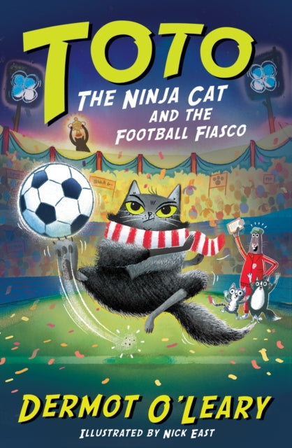 Toto the Ninja Cat and the Football Fiasco: Book 7 by Dermot O’Leary