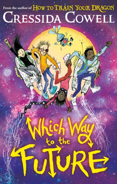 Which Way To The Future: The out-of-this-world new series from the author of HOW TO TRAIN YOUR DRAGON by Cressida Cowell