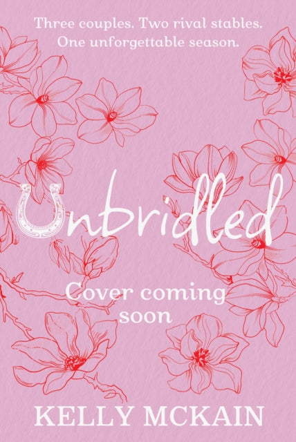 Unbridled: A scandalous read full of romantic entanglements and rivalry by Kelly McKain
