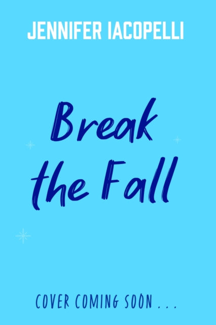 Break The Fall: A compulsive contemporary YA sports novel by author of Finding Her Edge by Jennifer Iacopelli