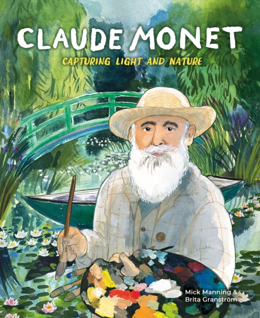 Claude Monet: Capturing Light and Nature by Mick Manning