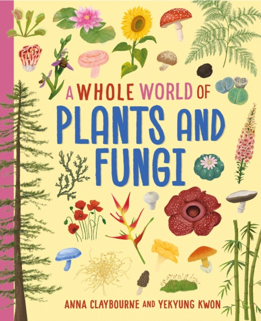 A Whole World of...: Plants and Fungi by Anna Claybourne