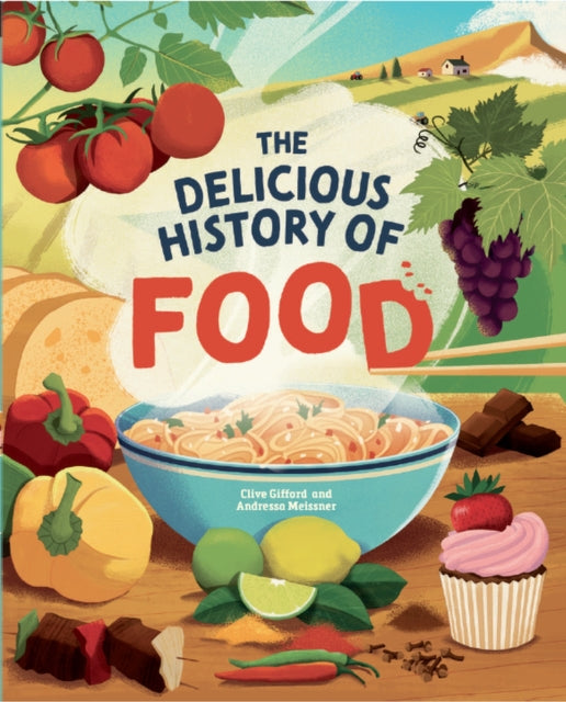 The Delicious History of Food by Clive Gifford