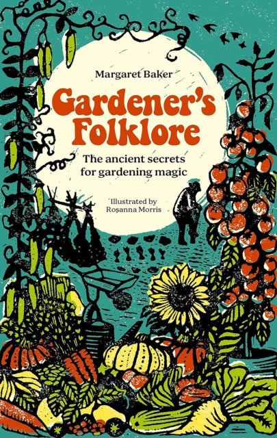 Gardener's Folklore: The Ancient Secrets for Gardening Magic by Margaret Baker