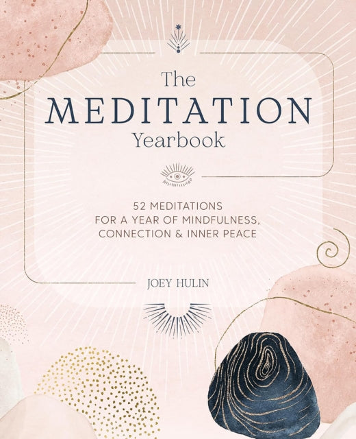 The Meditation Yearbook: 52 Meditations for a Year of Mindfulness, Connection and Inner Peace by Joey Hulin