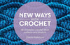 New Ways with Crochet: 50 Innovative Crochet Stitch Patterns and Projects by Olena Fedotova