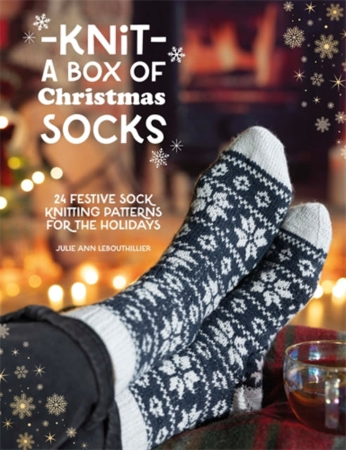 Knit a Box of Christmas Socks: 24 Festive Sock Knitting Patterns for the Holidays by Julie Ann Lebouthillier