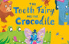 The Tooth Fairy and the Crocodile: a jungle adventure from the creators of What the Ladybird Heard by Julia Donaldson
