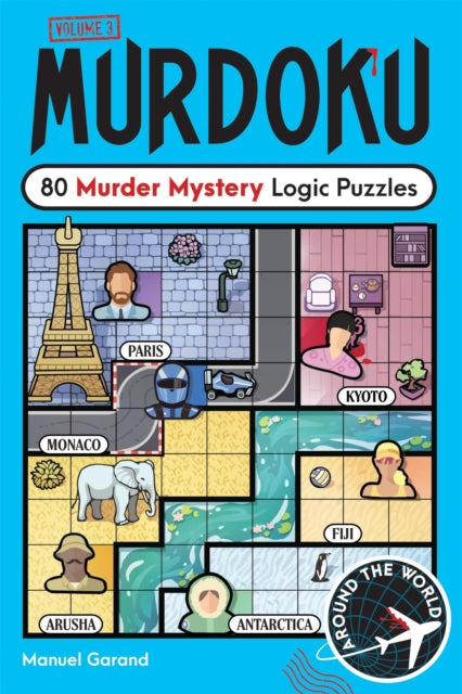 Murdoku Volume 3: Around the World: 80 Murder Mystery Logic Puzzles by Manuel Garand
