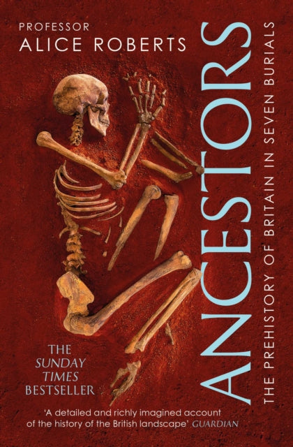 Ancestors: A prehistory of Britain in seven burials by Alice Roberts