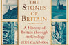 The Stones of Britain: A History of Britain through its Geology by Jon Cannon