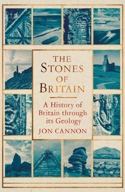 The Stones of Britain: A History of Britain through its Geology by Jon Cannon