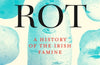 Rot: A History of the Irish Famine by Padraic X. Scanlan