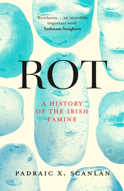 Rot: A History of the Irish Famine by Padraic X. Scanlan