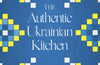 The Authentic Ukrainian Kitchen: Recipes from a Native Chef by Yevhen Klopotenko