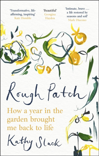 Rough Patch: How a Year in the Garden Brought Me Back to Life by Kathy Slack