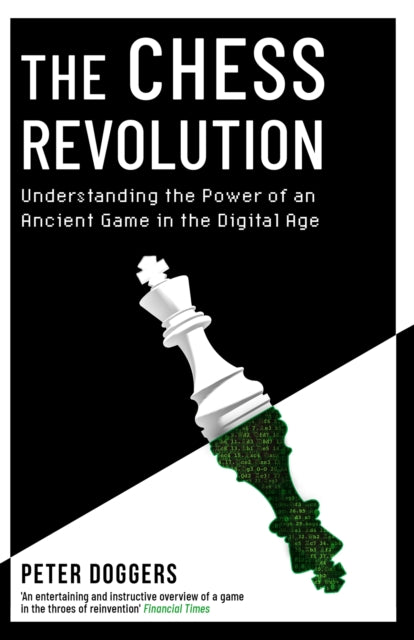 The Chess Revolution: Understanding the Power of an Ancient Game in the Digital Age by Peter Doggers