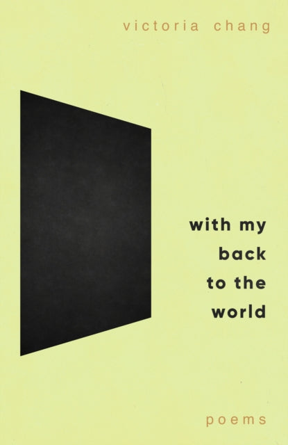 With My Back to the World: Winner of the Forward Prize for Best Poetry Collection 2024 by Victoria Chang
