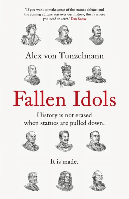 Fallen Idols: History is not erased when statues are pulled down. It is made. by Alex von Tunzelmann