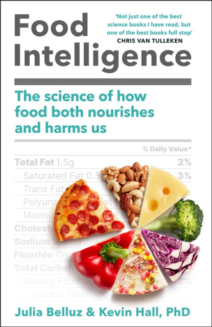 Food Intelligence: The Science of How Food Both Nourishes and Harms Us by Kevin Hall & Julia Belluz