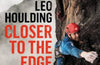 Closer to the Edge: Climbing to the Ends of the Earth by Leo Houlding