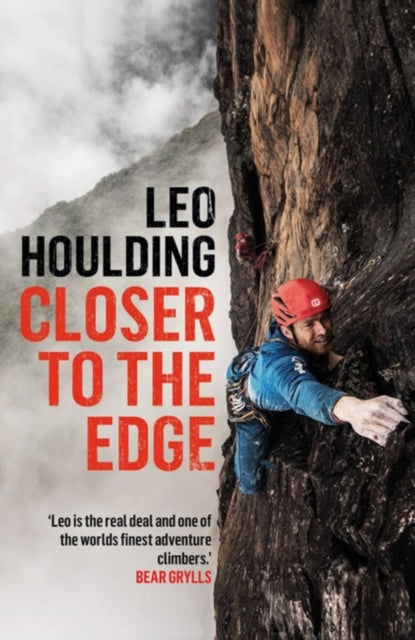 Closer to the Edge: Climbing to the Ends of the Earth by Leo Houlding