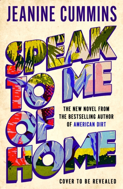 Speak to Me of Home by Jeanine Cummins (PRE-ORDER)