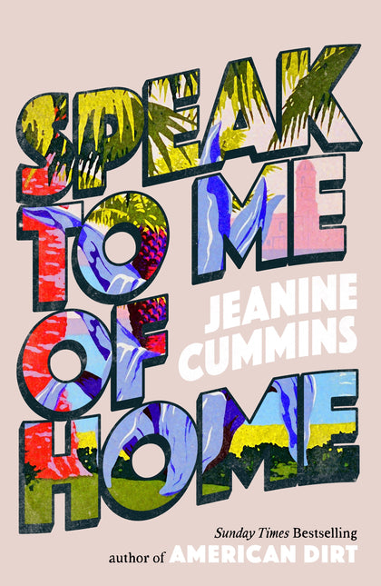 Speak to Me of Home: From the author of the runaway bestseller American Dirt by Jeanine Cummins (SIGNED)