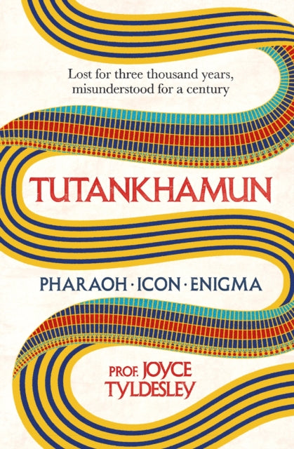 TUTANKHAMUN: 100 years after the discovery of his tomb leading Egyptologist Joyce Tyldesley unpicks the misunderstandings around the boy king's life, death and legacy by Joyce Tyldesley