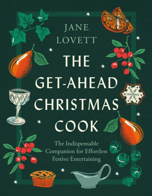 The Get-Ahead Christmas Cook: The indispensable companion for effortless festive entertaining by Jane Lovett
