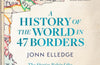 A History of the World in 47 Borders by Jonn Elledge