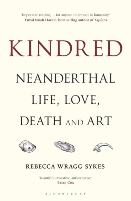 Kindred: Neanderthal Life, Love, Death and Art by Rebecca Wragg Sykes