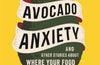 Avocado Anxiety: and Other Stories About Where Your Food Comes From by Louise Gray