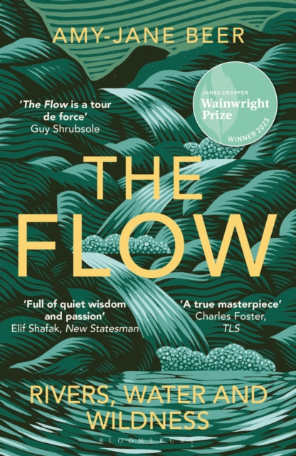 The Flow: Rivers, Water and Wildness – WINNER OF THE 2023 WAINWRIGHT PRIZE FOR NATURE WRITING by Amy-Jane Beer