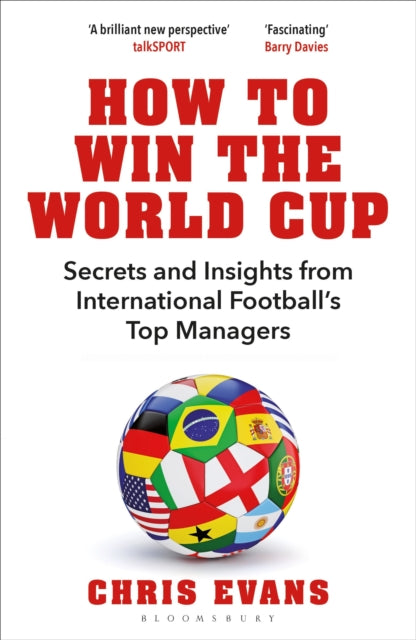 How to Win the World Cup: Secrets and Insights from International Football’s Top Managers by Chris Evans