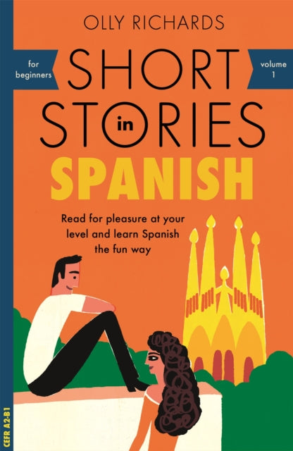 Short Stories in Spanish for Beginners : Read for pleasure at your level, expand your vocabulary and learn Spanish the fun way! by Olly Richards