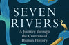 Seven Rivers: A Journey Through the Currents of Human History by Vanessa Taylor