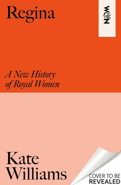 Regina: A New History of Royal Women by Kate Williams