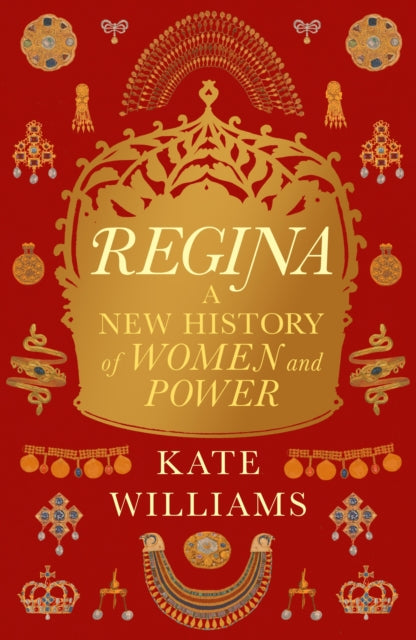 Regina: A New History of Royal Women by Kate Williams
