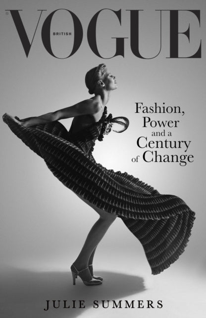 British Vogue: Fashion, Power and a Century of Change by Julie Summers